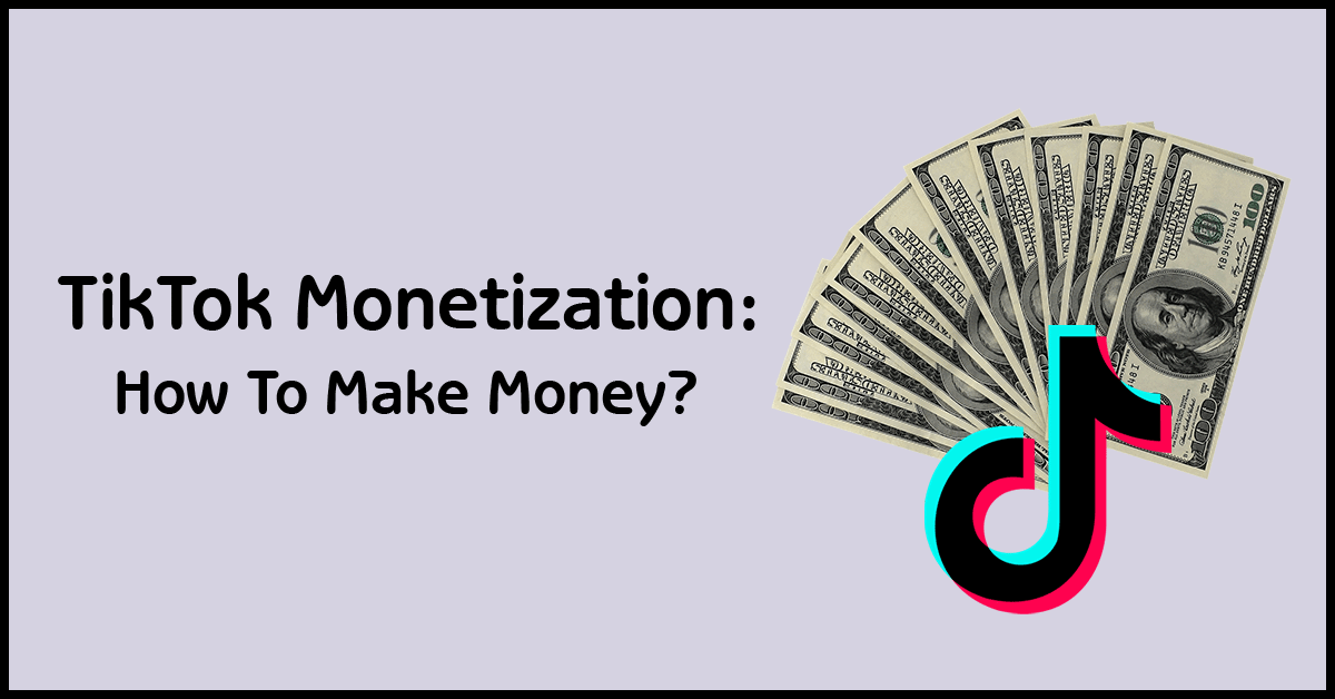 TikTok Monetization How To Make Money?